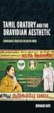 Tamil Oratory and the Dravidian Aesthetic: Democratic Practice in South India