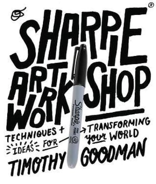 Sharpie Art Workshop: Techniques and Ideas for Transforming Your World