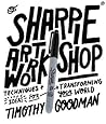 Sharpie Art Workshop: Techniques and Ideas for Transforming Your World