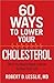 60 Ways to Lower Your Chole...