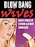 Blow Bang Wives: Erotic Stories of Extreme Slutwife Submission
