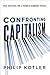 Confronting Capitalism: Real Solutions for a Troubled Economic System