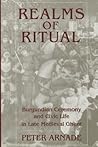 Realms of Ritual: Burgundian Ceremony and Civic Life in Late Medieval Ghent