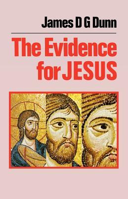 The Evidence for Jesus: The Impact of Scholarship on Our Understanding of How Christianity Began