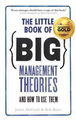 The Little Book of Big Management Theories: ... and How to Use Them