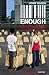 Enough: Breaking Free from ...
