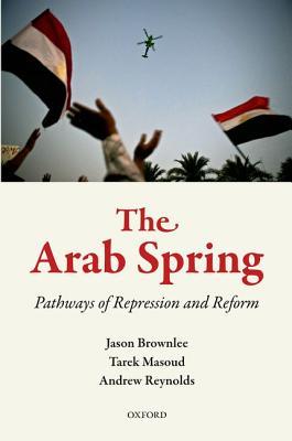 The Arab Spring: Pathways of Repression and Reform (Hardcover)