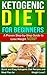 Ketogenic Diet: Ketogenic Diet for Beginners - A Proven Step-by-Step Guide to Lose Weight NOW! Quick and Easy Ketogenic Diet Recipes and Meal Plan for ... Beginners, Ketogenic diet recipes Book 1)