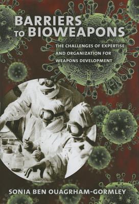 Barriers to Bioweapons: The Challenges of Expertise and Organization for Weapons Development (Cornell Studies in Security Affairs)