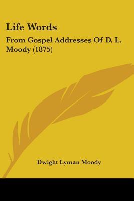 Life Words: From Gospel Addresses Of D. L. Moody (1875)