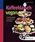 Kaffeeklatsch vegan: 75 Backrezepte ohne Milch, Ei und Honig (German Edition)