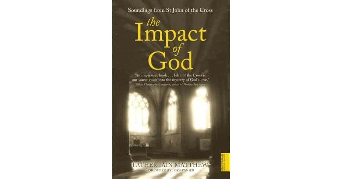 The Impact Of God Soundings From St John Of The Cross By Iain Matthew