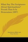 What Say The Scriptures About Spiritualism? Proofs That It Is Demonism (1897)
