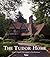 The Tudor Home by Kevin D. Murphy