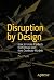 Disruption by Design: How t...