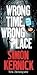 Wrong Time, Wrong Place