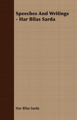 Speeches and Writings: Har Bilas Sarda