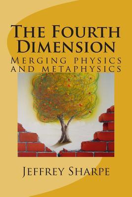 The Fourth Dimension: The universe is alive and we are its awareness. A revolutionary scientific theory.
