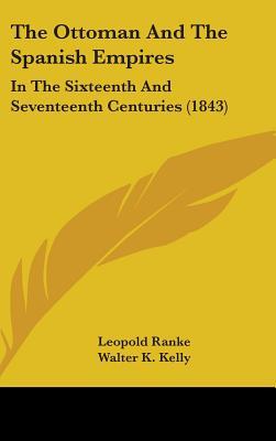 The Ottoman And The Spanish Empires: In The Sixteenth And Seventeenth Centuries (1843)