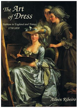 The Art of Dress: Fashion in England and France 1750 to 1820 (Hardcover)