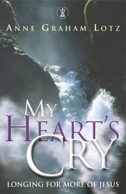 My Heart's Cry: Longing for More of Jesus (Hodder Christian books)