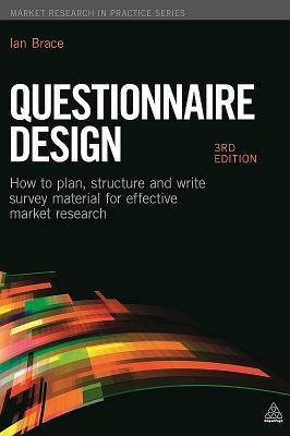 Questionnaire Design: How to Plan, Structure and Write Survey Material for Effective Market Research (Market Research in Practice)