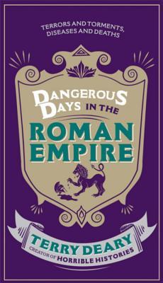 Dangerous Days in the Roman Empire: Terrors and Torments, Diseases and Deaths (Hardcover)