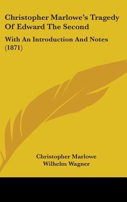 Christopher Marlowe's Tragedy Of Edward The Second: With An Introduction And Notes