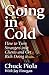 Going In Cold: How to Turn Strangers into Clients and Get Rich Doing it