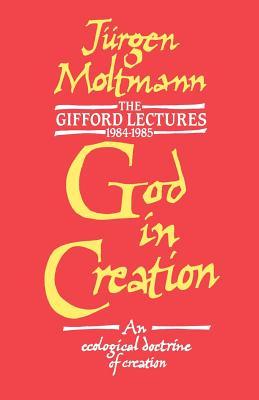 God in Creation: An Ecological Doctrine of Creation: the Gifford Lectures 1984-1985