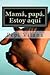 Mama, papa. Estoy aqui by Sra Pepi Vilana Canet Mama, papa. Estoy aqui by Sra Pepi Vilana Canet