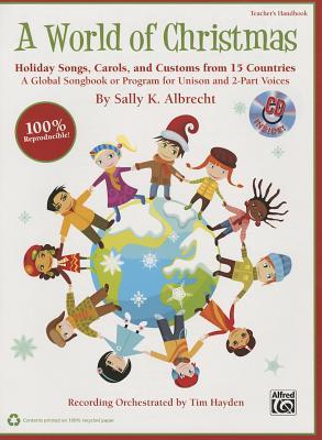 A World of Christmas -- Holiday Songs, Carols, and Customs from 15 Countries: A Global Songbook or Program for Unison and 2-Part Voices (Kit), Book & Online PDF/Audio (Book is 100% Reproducible)