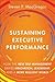 Sustaining Executive Performance: How the New Self-Management Drives Innovation, Leadership, and a More Resilient World