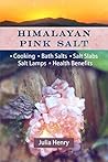 HIMALAYAN PINK SALT: Cooking, Bath Salts, Salt Slabs, Salt Lamps, Health Benefits HIMALAYAN PINK SALT: Cooking, Bath Salts, Salt Slabs, Salt Lamps, Health Benefits