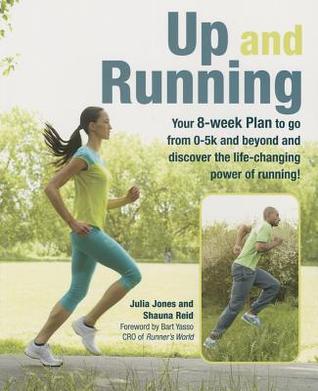 Up and Running: Your 8-week plan to go from 0-5k and beyond and discover the life-changing power of running
