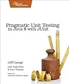 Pragmatic Unit Testing in Java 8 with JUnit by Andy   Hunt