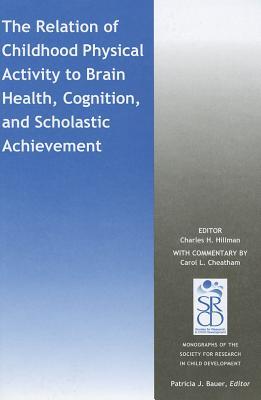 The Relation of Childhood Physical Activity to Brain Health, Cognition, and Scholastic Achievement (Monographs of the Society for Research in Child Development (MONO))