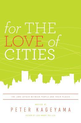For the Love of Cities: The Love Affair Between People and Their Places (Paperback)