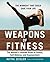 Weapons of Fitness: The Women’s Ultimate Guide to Fitness, Self-Defense, and Empowerment
