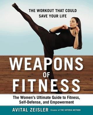 Weapons of Fitness: The Women’s Ultimate Guide to Fitness, Self-Defense, and Empowerment (Paperback)
