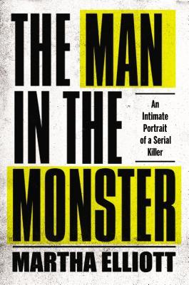 The Man in the Monster: An Intimate Portrait of a Serial Killer (Hardcover)