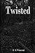 Twisted by C.A. Vincent