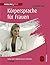 Körpersprache für Frauen: Sicher und selbstbewusst auftreten (German Edition)