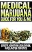 Medical Marijuana Guide For You & Me: Effects Of Marijuana, Addiction, Vaporizer, Marijuana Legalization, Synthetic Marijuana, Side Effects, Pipes, Facts & Statistics, Medical Marijuana Card Book