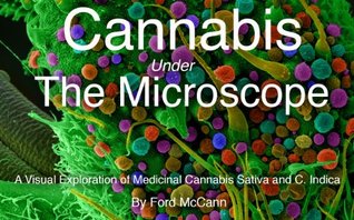 Cannabis Under The Microscope: A Visual Exploration of Medicinal Sativa and C. Indica.: A Visual Exploration of Medicinal Sativa and C. Indica. (Kindle Edition)