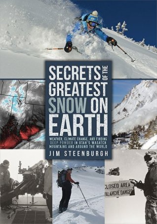Secrets of the Greatest Snow on Earth: Weather, Climate Change, and Finding Deep Powder in Utah's Wasatch Mountains and around the World (Kindle Edition)