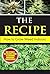 The Recipe: How to Grow Weed Indoors: The Ultimate No-Brainer Guide to Successfully Growing Marijuana