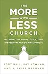 The More-with-Less Church: Maximize Your Money, Space, Time, and People to Multiply Ministry Impact The More-with-Less Church: Maximize Your Money, Space, Time, and People to Multiply Ministry Impact