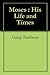 Moses : His Life and Times