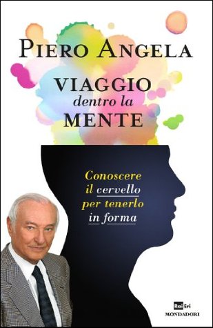 Viaggio dentro la mente: Conoscere il cervello per tenerlo in forma (Italian Edition)